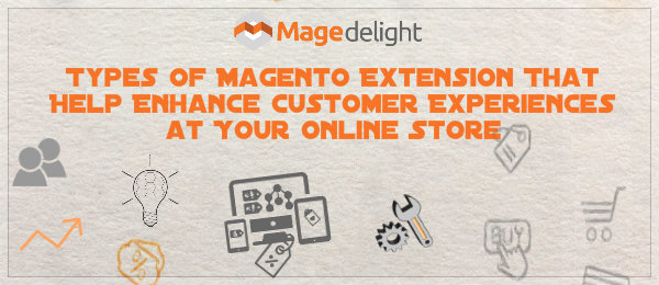 Types of Magento Extensions That Help Enhance Customer Experiences At Your eStore