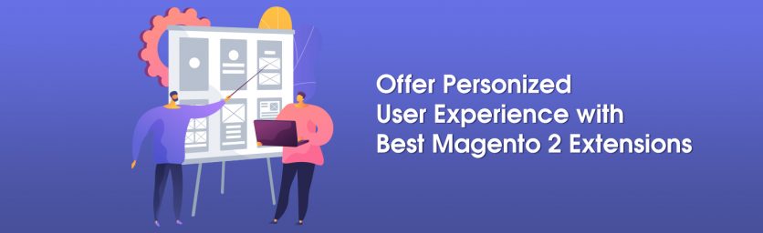 Offer Personized User Experience with Best Magento 2 Extensions