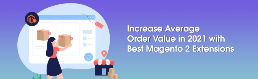 Increase Average Order Value in 2021 with Best Magento 2 Extensions-Blog