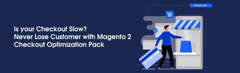 Is your Checkout Slow Never Loose Customer with Magento 2 Checkout Optimization Pack