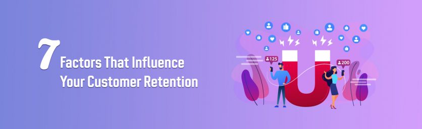 7 Factors That Influence Your Customer Retention