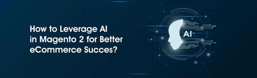 How to Leverage AI in Magento 2 for Better eCommerce Success?