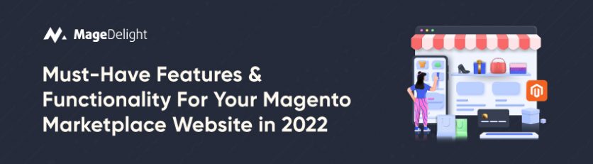 Must-Have Features & Functionality for Your Magento Marketplace Website in 2022