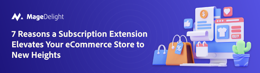 7 Reasons a Subscription Extension Elevates Your eCommerce Store to New Heights