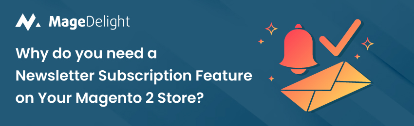 why-do-you-need-a-newsletter-subscription-feature-on-your-magento-2-store