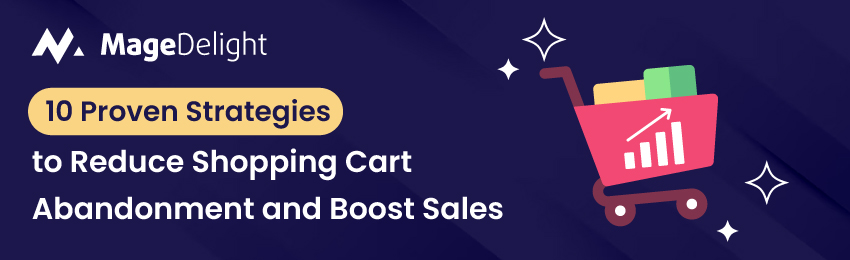 10-proven-strategies-to-reduce-magento-2-shopping-cart-abandonment-and-boost-sales