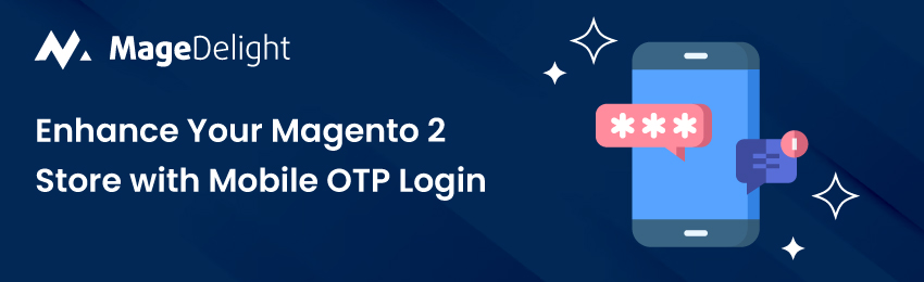 Enhance Your Magento 2 Store with Mobile OTP Login