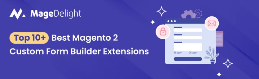 Top 10+ Best Magento 2 Custom Form Builder Extensions